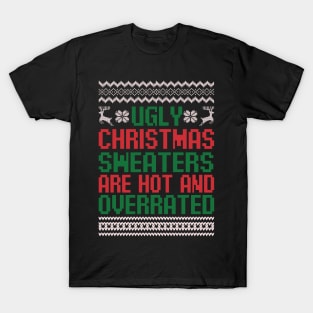 Ugly Christmas Sweaters Are Hot and Overrated Funny Christmas Quote Sarcastic Christmas Gift T-Shirt